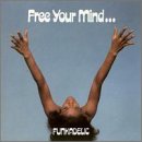 Funkadelic: FREE YOUR MIND AND YOUR ASS WILL FOLLOW