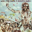 Bootsy: AHH... THE NAME IS BOOTSY, BABY!